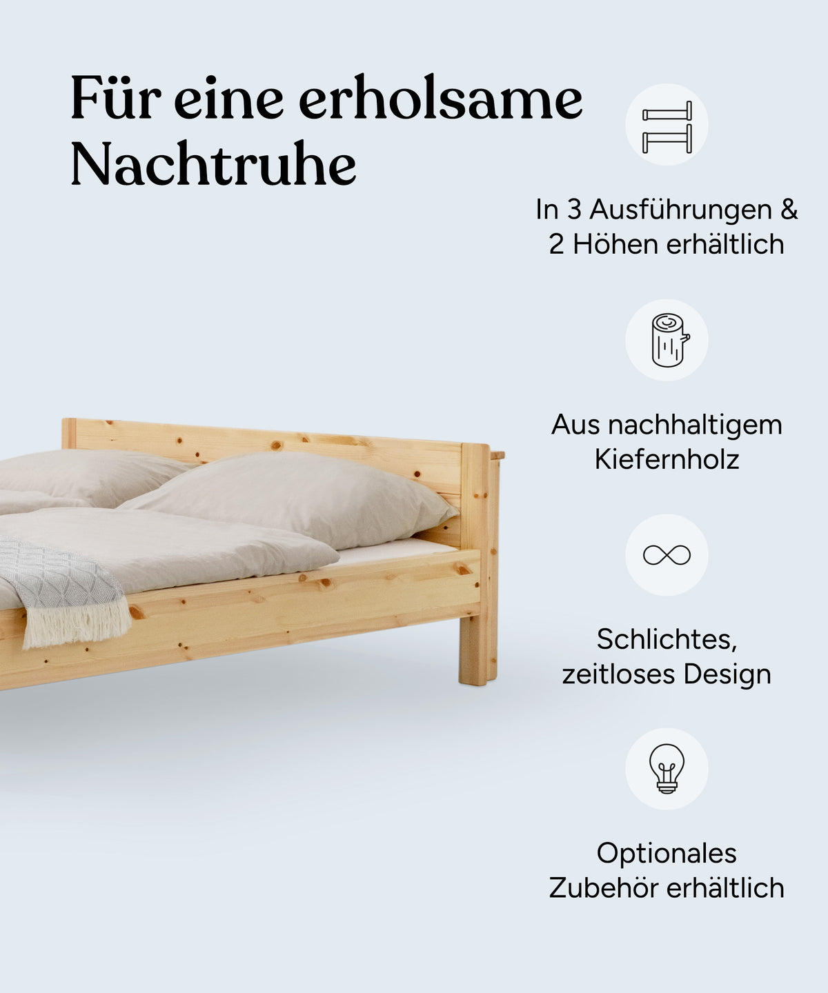 Vorteile Doppelbett Kiefer: In 3 Ausführungen und 2 Höhen erhältlich, aus nachhaltigem Kiefernholz, schlichtes und zeitloses Design, optionales Zubehör erhältlich.