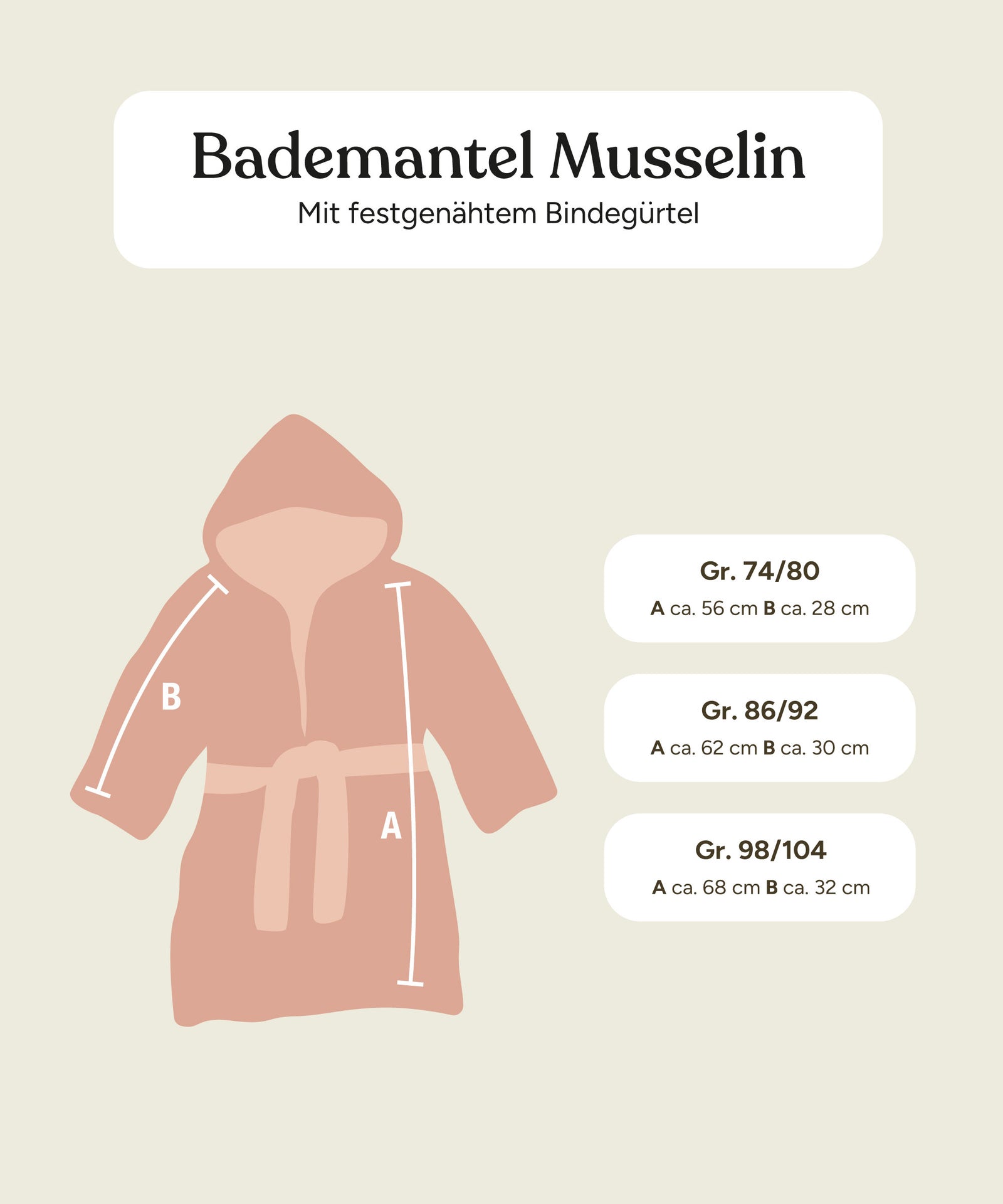 Maße Bademantel Musselin mit festgenähtem Gürtel in den Größen 74/80, 86/92 und 98/104.